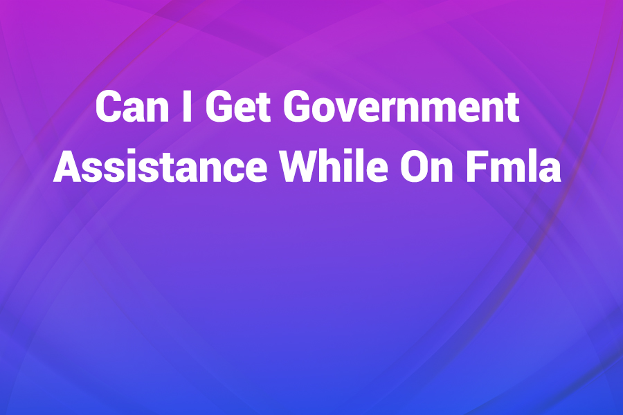 can i get government assistance while on fmla